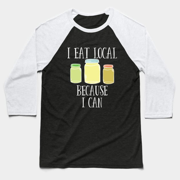 Canning - I Eat Local Because I Can Baseball T-Shirt by Kudostees